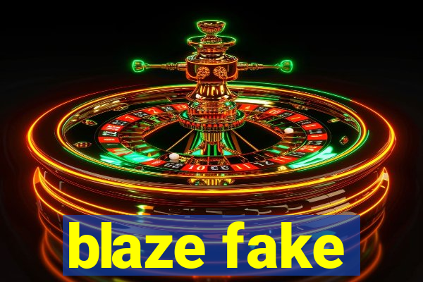 blaze fake